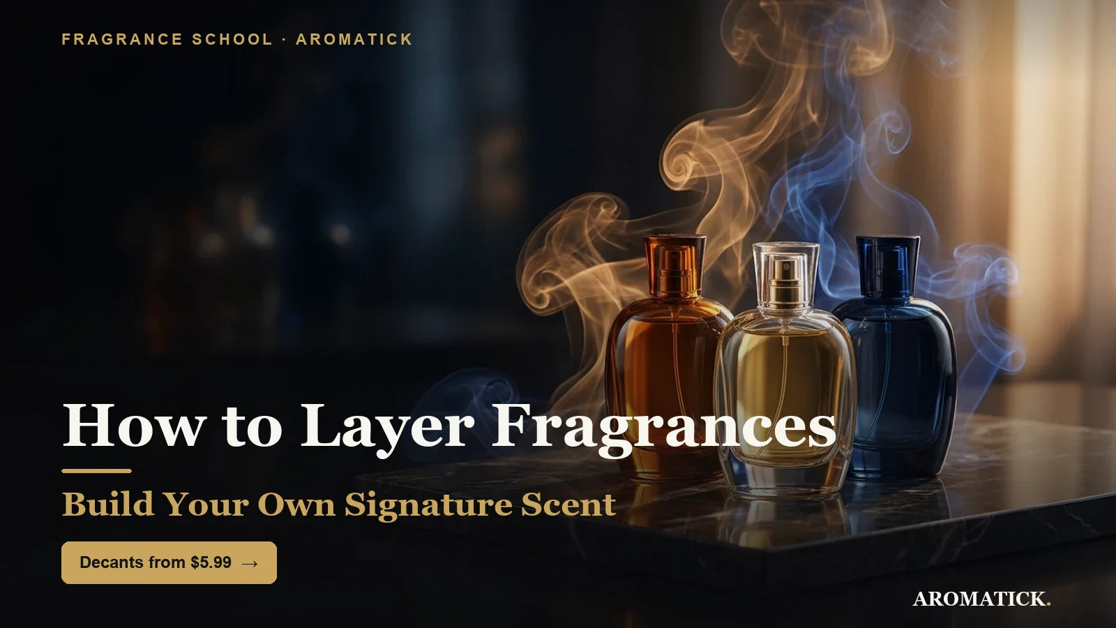 How to layer fragrances beginner guide 2026, Aromatick