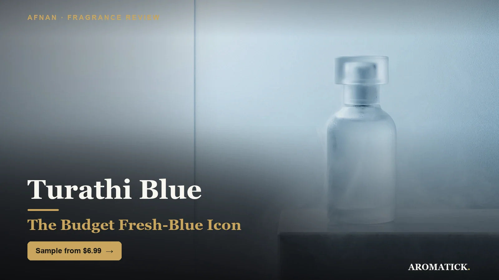 Afnan Turathi Blue review 2026 - budget fresh-blue icon, Aromatick