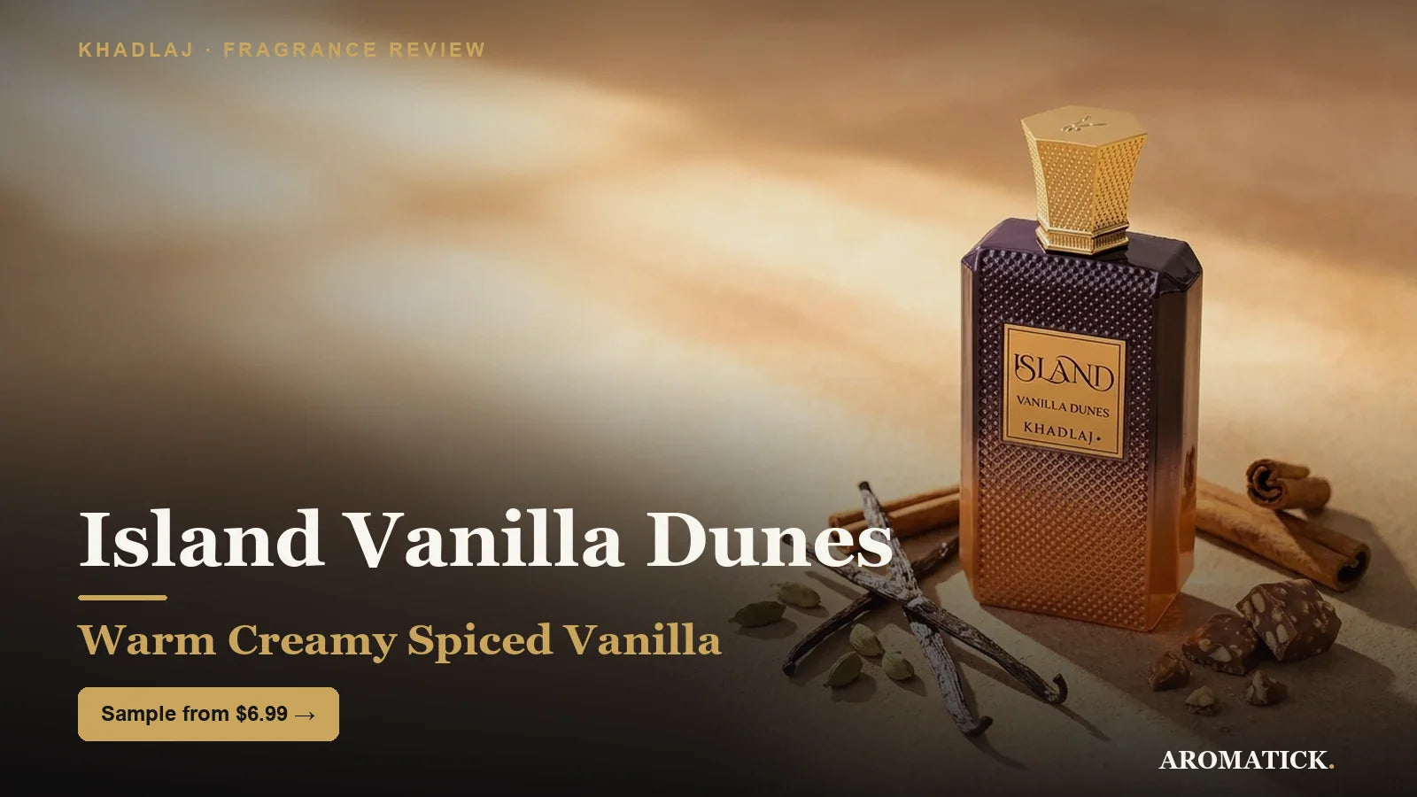 Khadlaj Island Vanilla Dunes decant with vanilla, cinnamon and praline — Aromatick review