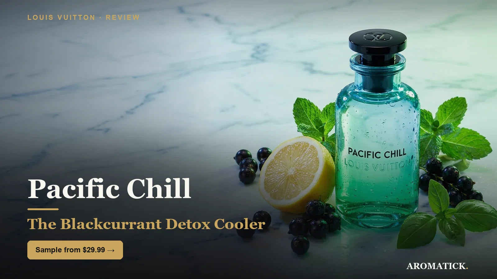 Louis Vuitton Pacific Chill decant with blackcurrant, citrus and mint — Aromatick review